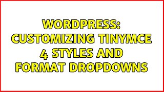 Wordpress: Customizing tinyMCE 4 Styles and Format dropdowns