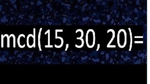 mcd de 15 30 20 , maximo comun divisor de varios numeros , ejemplos resueltos