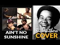 Bill Withers Ain T No Sunshine Cover