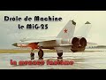 Drôle de Machine - Le MiG 25 Foxbat