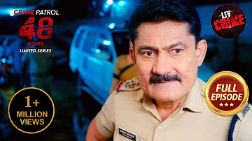 एक अँधेरी रात के हादसे से हुई Police की आँखें नम  | Crime Patrol 48 Hours | Ep 13 | Full Episode