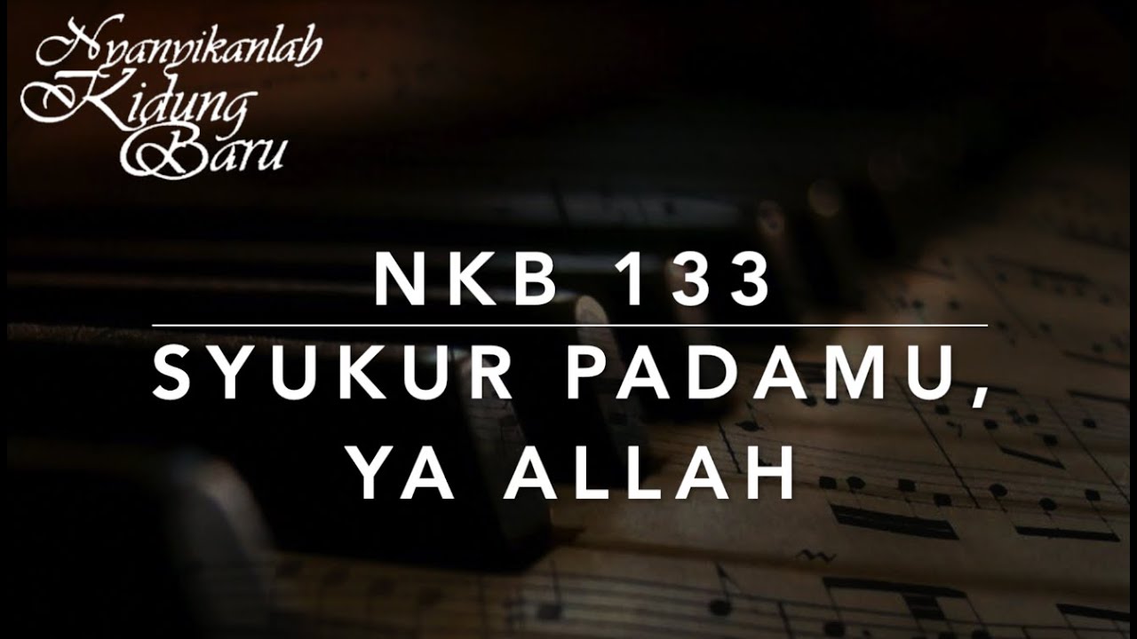 NKB 133 Syukur PadaMu, Ya Allah (Thanks to God!) - Nyanyikanlah Kidung Baru NKB 133 Syukur PadaMu, Ya Allah (Thanks to God!) - Nyanyikanlah Kidung Baru