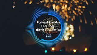 ► Portugal The Man - Feel It Still (Denis First Remix) [Dance]