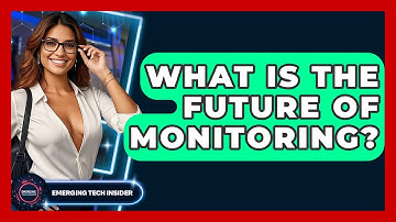 What Is The Future Of Monitoring? - Emerging Tech Insider