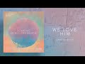 Soaking in His Presence - We Love Him | Official Audio