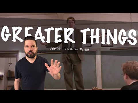 "Greater Things" John 14-17 with Dan Forest