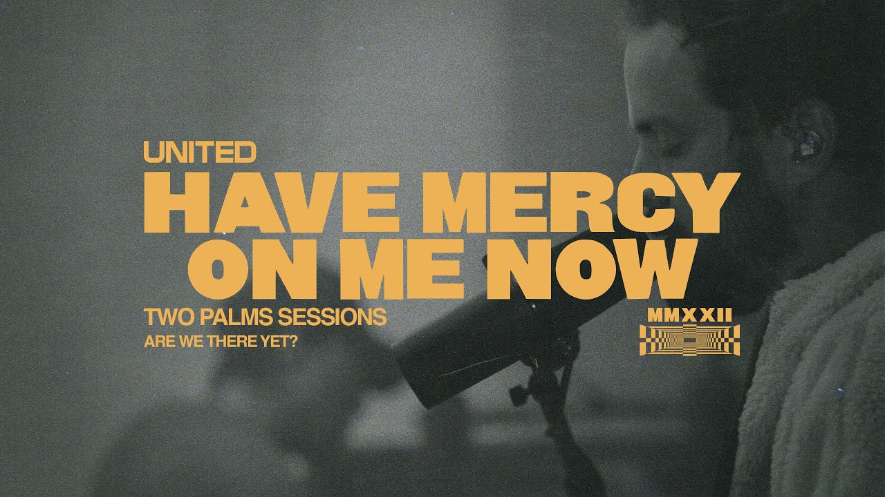 Have Mercy On Me Now (Two Palms Sessions) - Hillsong UNITED 