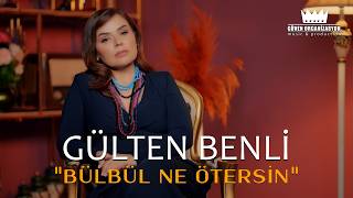 Gülten Benli - Bülbül Ne Ötersin