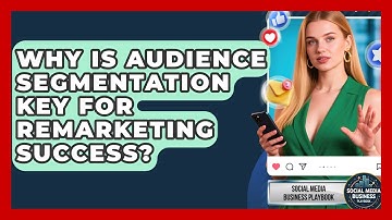 Why Is Audience Segmentation Key For Remarketing Success? - Social Media Business Playbook