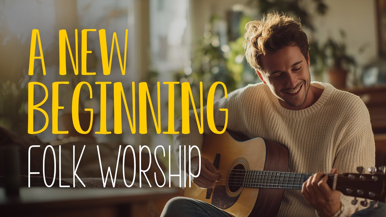 A New Beginning in Folk Worship is Inspiring… | An Indie Folk Playlist