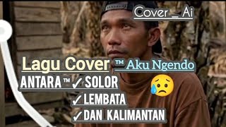 Lagu Cover || Aku Ngendo Versi Antara Solor Lembata & Kalimantan || Versi Ai ( Aku Ngendo _ Gunwan) 