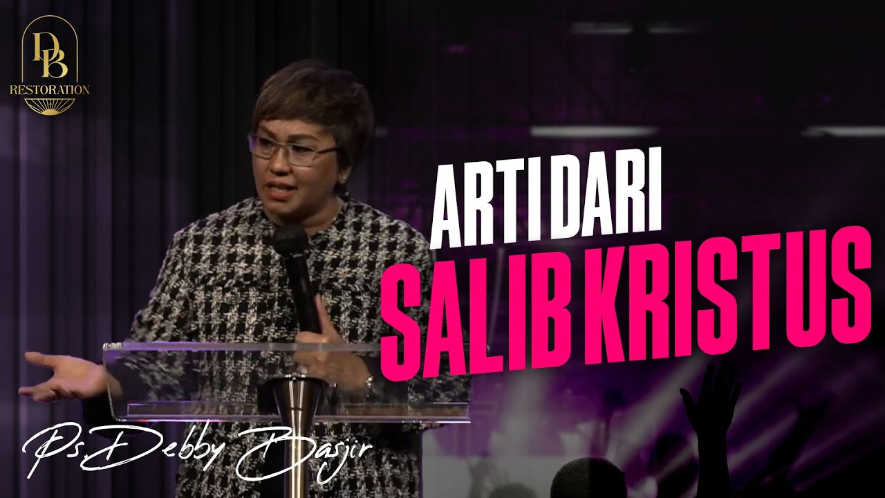 ARTI DARI SALIB KRISTUS - PS DEBBY BASJIR