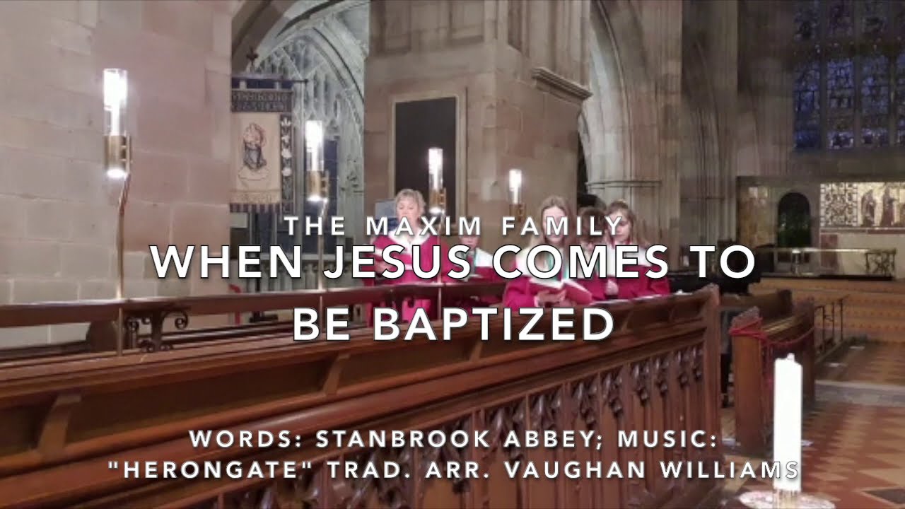 When Jesus comes to be baptized Words Stanbrook Abbey; Music Trad