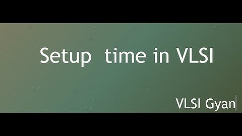 Setup Time in VLSI.. Setup and hold time of flipflops explained . how to fix setup violations..