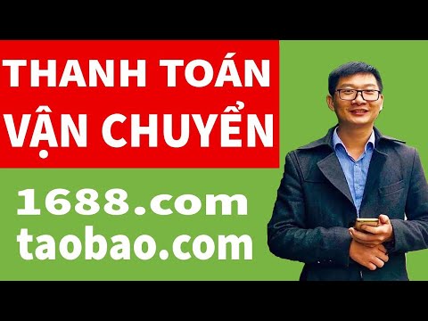 8. Cách Đặt hàng 1688, Thanh toán và Vận chuyển hàng từ Trung Quốc về Việt Nam (Rất chi tiết)