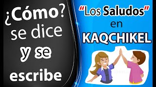 Los saludos en Kaqchikel