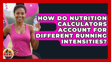How Do Nutrition Calculators Account for Different Running Intensities? - All Sorts Of Running