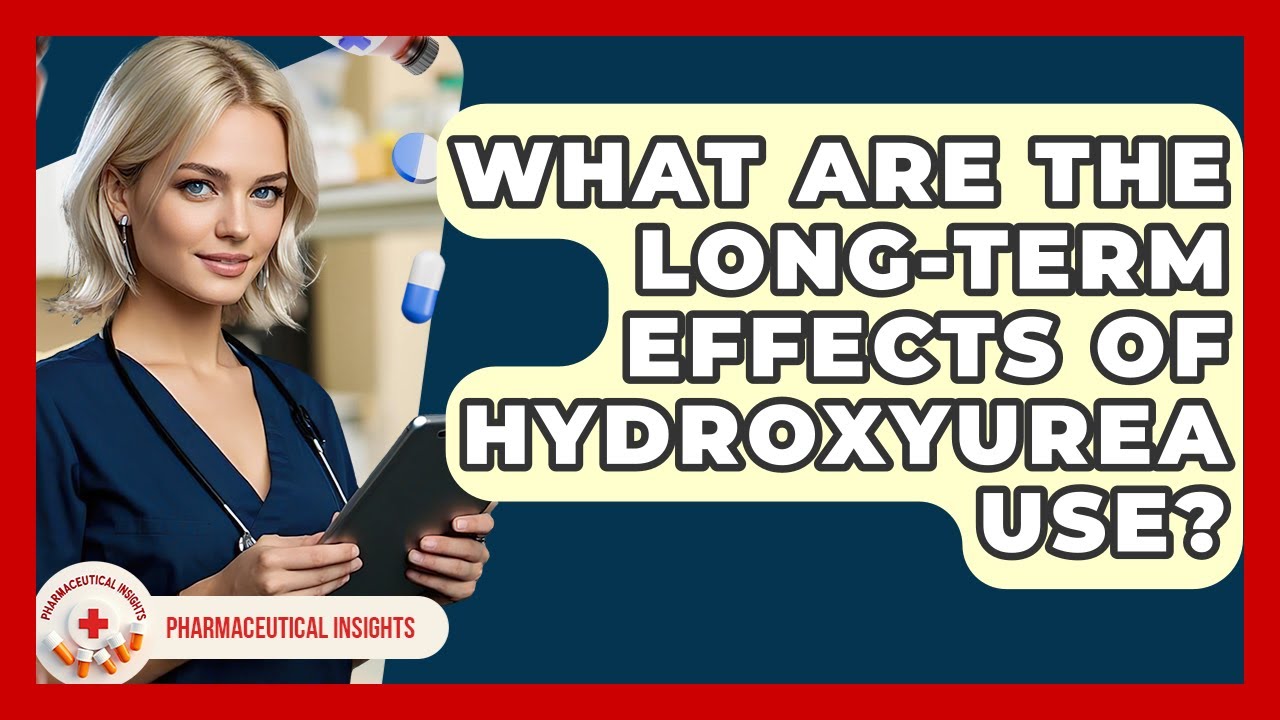 What Are The Long-term Effects Of Hydroxyurea Use? - Pharmaceutical Insights