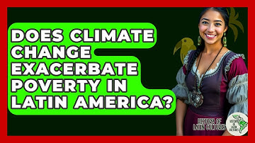 Does Climate Change Exacerbate Poverty In Latin America? - History Of Latin Cultures