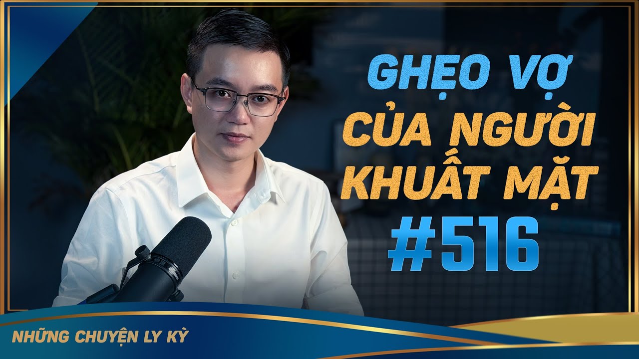 GHẸO VỢ CỦA NGƯỜI KHUẤT MẶT - Chuyện tâm linh Nguyễn Huy kể #516