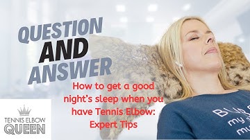 How to Sleep Better with Tennis Elbow: Expert Tips