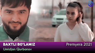 Umidjon Qurbonov - Baxtli bo'lamiz (Премьера клипа )