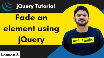 8. jQuery - Fade an Element | jQuery Tutorial for Beginners | 2024 | Amit Thinks
