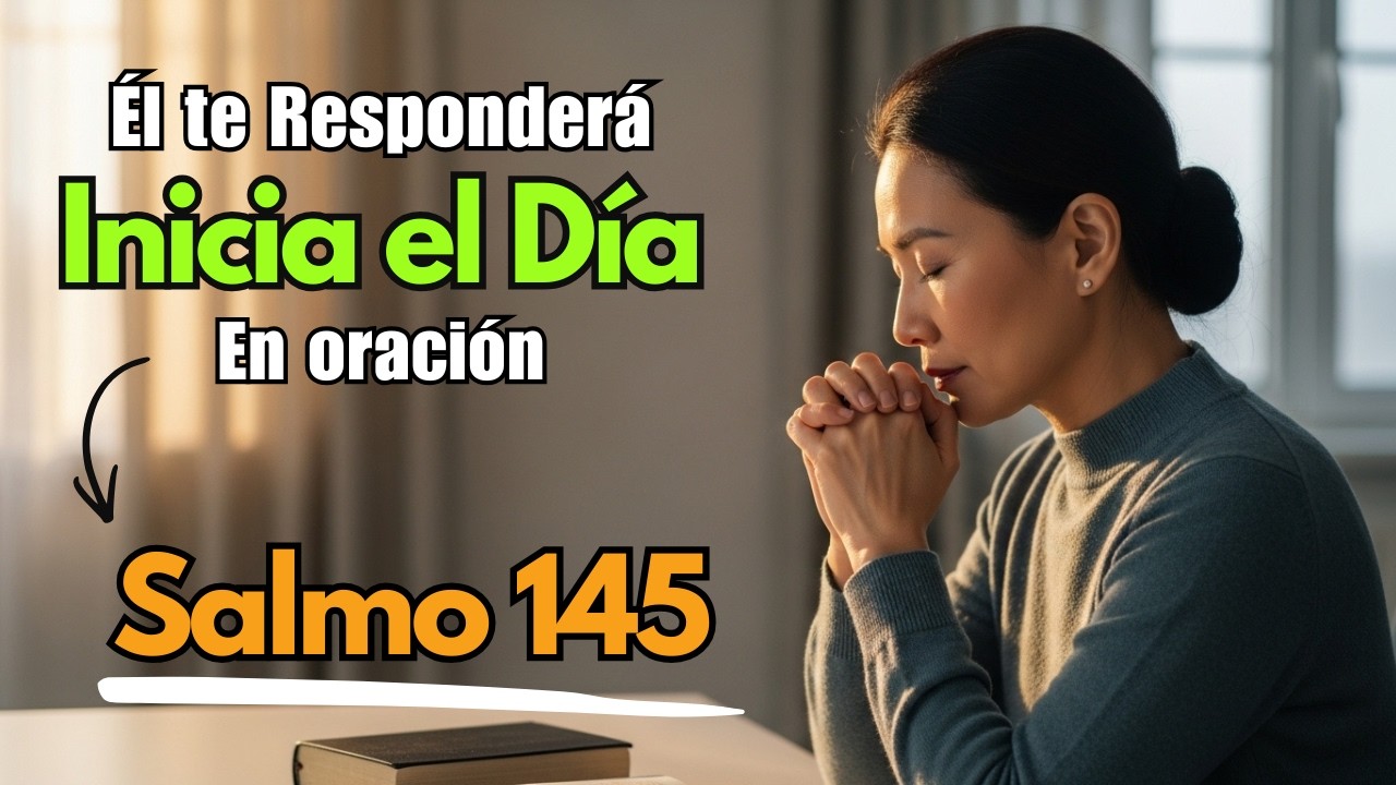 Salmo 145 | Busca a Dios Hoy y Él Responderá a tu Oración