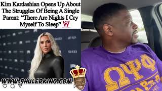Shuler King - Kim Kardashian Cries Herself To Sleep