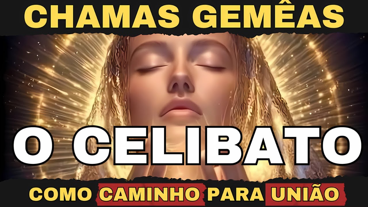 DESCUBRA como o CELIBATO DESPERTA a UNIÃO SAGRADA das CHAMAS GÊMEAS