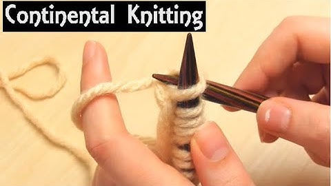Learn Continental Knitting | Beginner