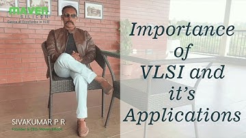 Importance of VLSI and its Applications | Maven Silicon | CEO speaks