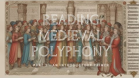 Reading Medieval Polyphony: A Brief Primer (Part 1)