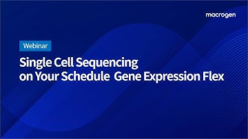 마크로젠 웨비나 20230411 Single Cell Sequencing on Your Schedule  Gene Expression Flex