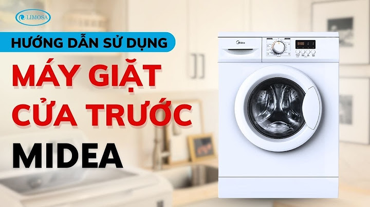 Hướng dẫn sử dụng máy giặt midea 7.2 kg năm 2024