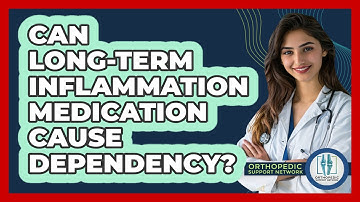 Can Long-term Inflammation Medication Cause Dependency? - Orthopedic Support Network