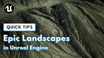 Quick Tip: Epic Landscapes in Unreal Engine