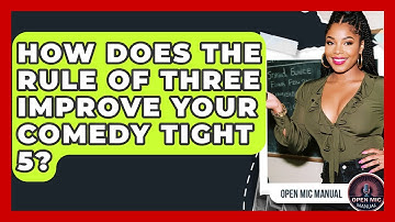 How Does The Rule Of Three Improve Your Comedy Tight 5? - Open Mic Manual