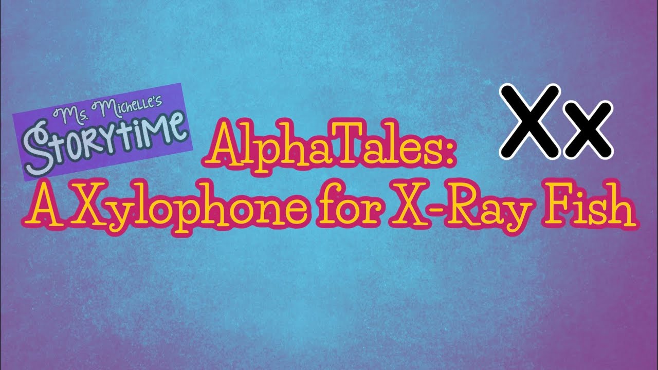 AlphaTales A Xylophone for XRay Fish YouTube