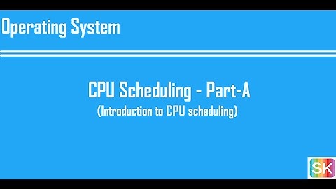 CPU Scheduling - Part-A (Introduction to CPU scheduling)