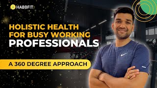 Holistic health for busy professionals : 360° approach