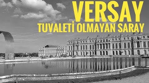 DÜNYA TARİHİNİN EN PİS SARAYI VERSAY (VERSAİLLES) SARAYI