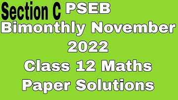 PSEB Class 12 Maths Paper Solutions| Bimonthly November Exams 2022| Section C| Scholar Tutorial