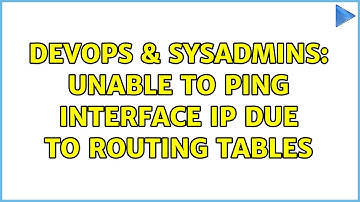 DevOps & SysAdmins: Unable to ping interface IP due to Routing Tables