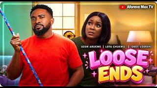 LOOSE ENDS - UZOR ARUKWE  | LOTA CHUKWU  | OKEY UZOESHI  Latest Nigerian Movies 2026