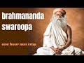 Brahmananda Swaroopa Chant One Hour Non Stop by Sadhguru