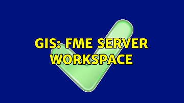 GIS: FME Server Workspace (2 Solutions!!)