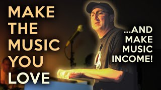 Make the Music You Love and Make Music Income | Podcast 90