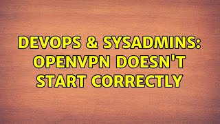 Famous DevOps & SysAdmins: OpenVPN doesn't start correctly (2 Solutions!!) Net Worth