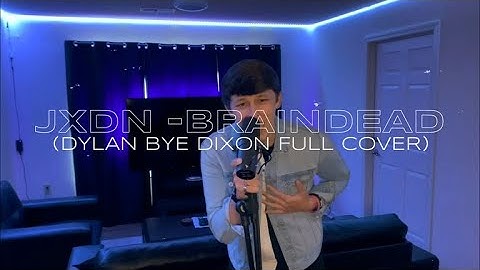 jxdn - BRAINDEAD (dylan bye dixon FULL cover)